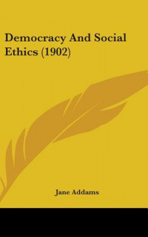 Kniha Democracy and Social Ethics (1902) Jane Addams