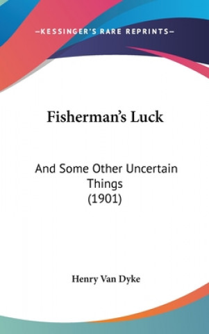 Kniha Fisherman's Luck: And Some Other Uncertain Things (1901) Henry Van Dyke