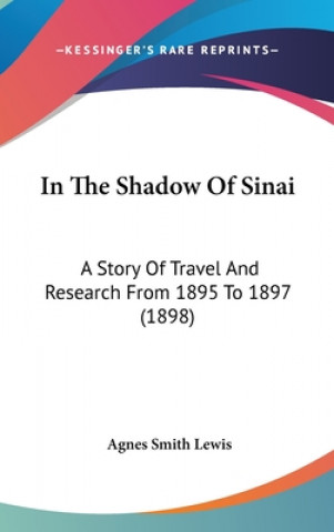 Livre In the Shadow of Sinai: A Story of Travel and Research from 1895 to 1897 (1898) Agnes Smith Lewis