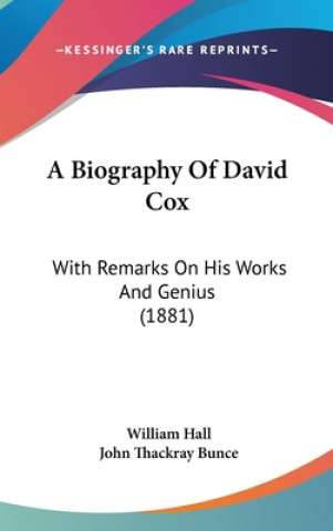 Carte A Biography of David Cox: With Remarks on His Works and Genius (1881) William Hall