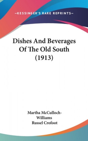 Könyv Dishes and Beverages of the Old South (1913) Martha McCulloch-Williams