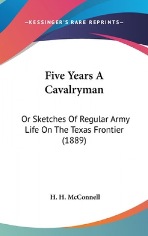Carte Five Years a Cavalryman: Or Sketches of Regular Army Life on the Texas Frontier (1889) H. H. McConnell