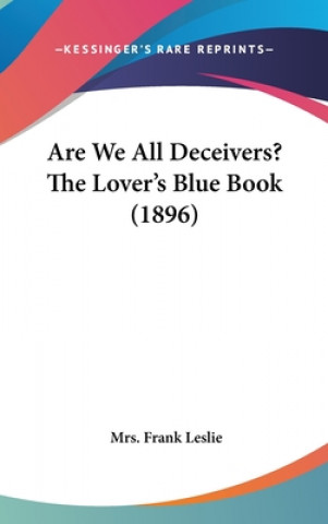 Buch Are We All Deceivers? the Lover's Blue Book (1896) Mrs Frank Leslie