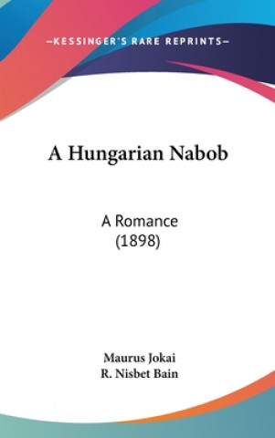 Knjiga A Hungarian Nabob: A Romance (1898) Maurus Jokai