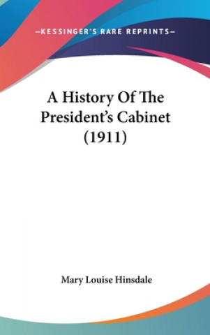 Carte A History Of The President's Cabinet (1911) Mary Louise Hinsdale