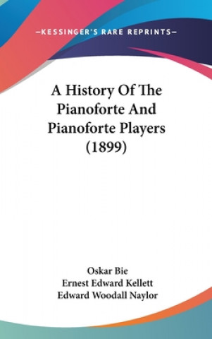 Buch A History Of The Pianoforte And Pianoforte Players (1899) Oskar Bie