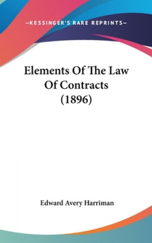 Carte Elements of the Law of Contracts (1896) Edward Avery Harriman