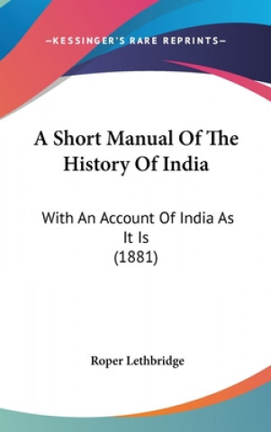 Książka A Short Manual Of The History Of India: With An Account Of India As It Is (1881) Roper Lethbridge