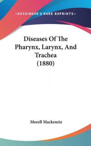 Kniha Diseases of the Pharynx, Larynx, and Trachea (1880) Morell MacKenzie