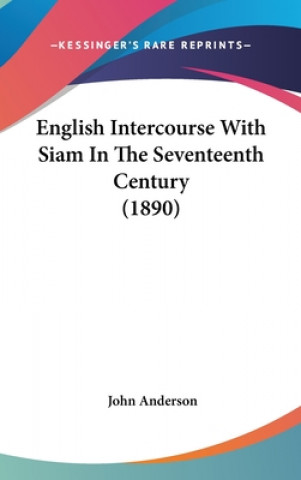 Книга English Intercourse with Siam in the Seventeenth Century (1890) John Anderson