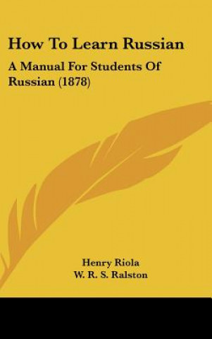 Buch How to Learn Russian: A Manual for Students of Russian (1878) Henry Riola