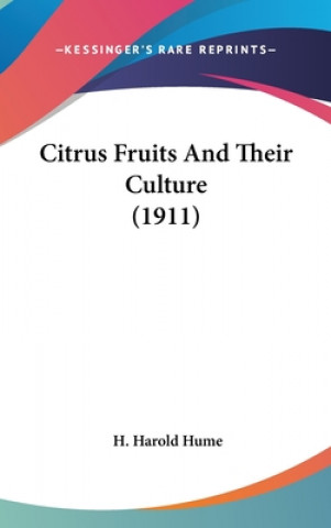 Книга Citrus Fruits and Their Culture (1911) H. Harold Hume