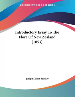 Könyv Introductory Essay To The Flora Of New Zealand (1853) Joseph Dalton Hooker