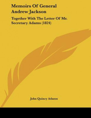 Carte Memoirs Of General Andrew Jackson: Together With The Letter Of Mr. Secretary Adams (1824) Adams  John Quincy  Former Ow