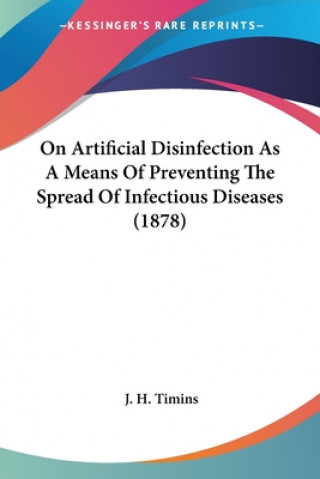Könyv On Artificial Disinfection As A Means Of Preventing The Spread Of Infectious Diseases (1878) J. H. Timins