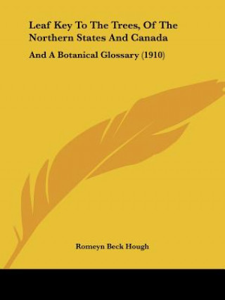 Könyv Leaf Key To The Trees, Of The Northern States And Canada: And A Botanical Glossary (1910) Romeyn Beck Hough