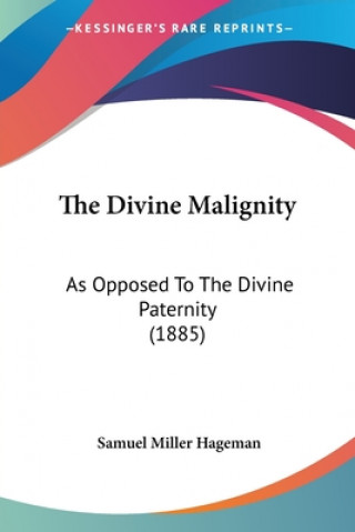 Carte The Divine Malignity: As Opposed To The Divine Paternity (1885) Samuel Miller Hageman