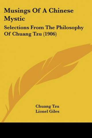 Kniha Musings Of A Chinese Mystic: Selections From The Philosophy Of Chuang Tzu (1906) Chuang Tzu