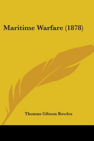 Kniha Maritime Warfare (1878) Thomas Gibson Bowles