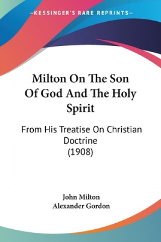 Kniha Milton On The Son Of God And The Holy Spirit: From His Treatise On Christian Doctrine (1908) John Milton