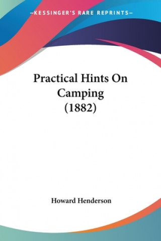 Book Practical Hints On Camping (1882) Howard Henderson