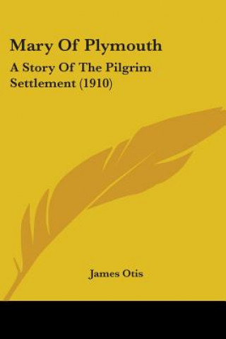 Книга Mary Of Plymouth: A Story Of The Pilgrim Settlement (1910) James Otis