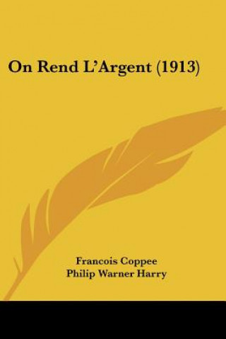 Kniha On Rend L'Argent (1913) Francois Coppee