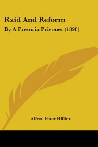 Książka Raid And Reform: By A Pretoria Prisoner (1898) Alfred Peter Hillier