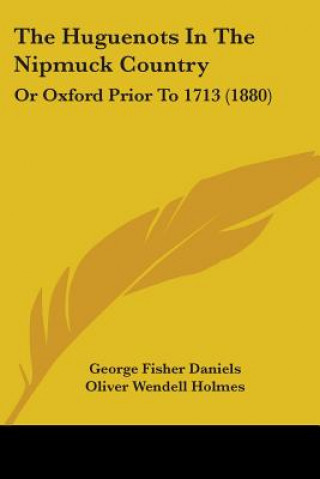 Книга The Huguenots In The Nipmuck Country: Or Oxford Prior To 1713 (1880) George Fisher Daniels