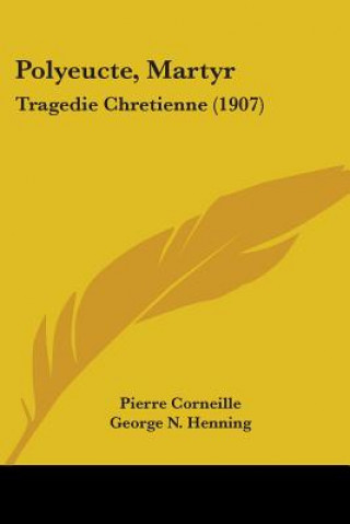 Carte Polyeucte, Martyr: Tragedie Chretienne (1907) Pierre Corneille