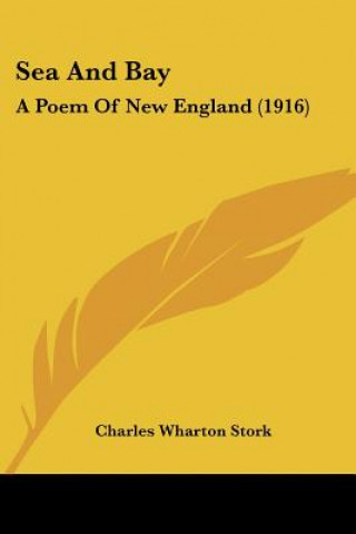 Carte Sea And Bay: A Poem Of New England (1916) Charles Wharton Stork