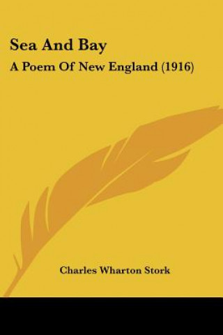 Книга Sea And Bay: A Poem Of New England (1916) Charles Wharton Stork