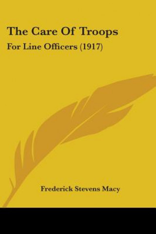 Kniha The Care Of Troops: For Line Officers (1917) Frederick Stevens Macy