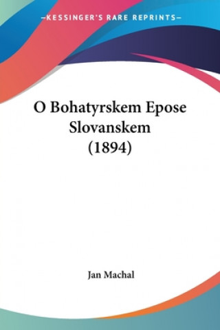 Könyv O Bohatyrskem Epose Slovanskem (1894) Jan Machal