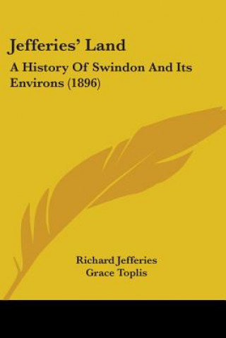 Könyv Jefferies' Land: A History Of Swindon And Its Environs (1896) Richard Jefferies