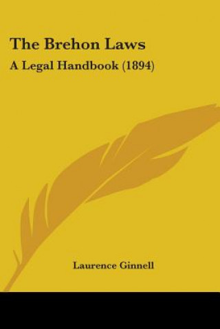 Carte The Brehon Laws: A Legal Handbook (1894) Laurence Ginnell