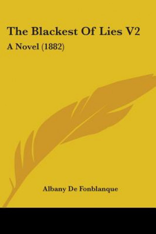 Kniha The Blackest Of Lies V2: A Novel (1882) Albany De Fonblanque