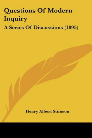 Kniha Questions Of Modern Inquiry: A Series Of Discussions (1895) Henry Albert Stimson