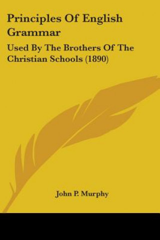 Książka Principles Of English Grammar: Used By The Brothers Of The Christian Schools (1890) John P. Murphy