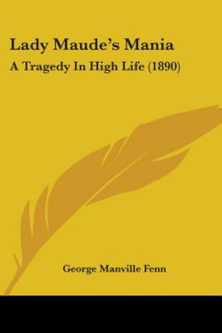 Buch Lady Maude's Mania: A Tragedy In High Life (1890) George Manville Fenn