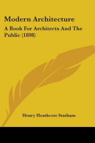 Carte Modern Architecture: A Book For Architects And The Public (1898) Henry Heathcote Statham