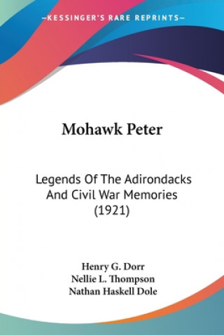 Carte Mohawk Peter: Legends Of The Adirondacks And Civil War Memories (1921) Henry G. Dorr