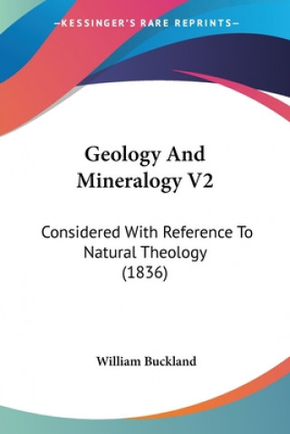 Książka Geology And Mineralogy V2: Considered With Reference To Natural Theology (1836) William Buckland