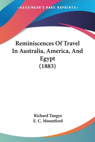 Книга Reminiscences Of Travel In Australia, America, And Egypt (1883) Richard Tangye