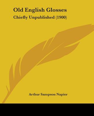 Knjiga Old English Glosses: Chiefly Unpublished (1900) Arthur Sampson Napier