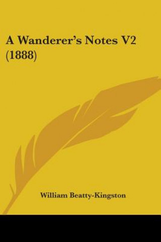 Książka A Wanderer's Notes V2 (1888) William Beatty-Kingston