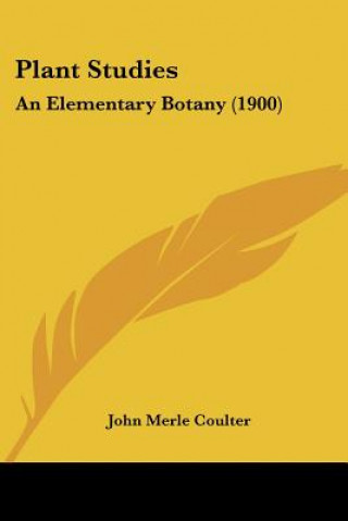 Kniha Plant Studies: An Elementary Botany (1900) John Merle Coulter
