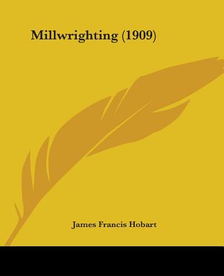 Boek Millwrighting (1909) James Francis Hobart