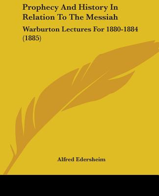 Kniha Prophecy And History In Relation To The Messiah: Warburton Lectures For 1880-1884 (1885) Alfred Edersheim