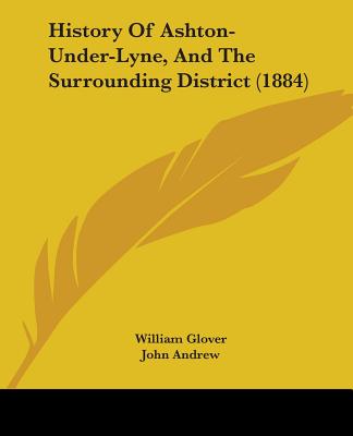 Kniha History Of Ashton-Under-Lyne, And The Surrounding District (1884) William Glover